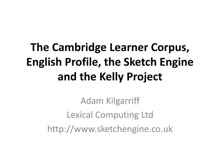the cambridge learner corpus english profile the sketch engine and the kelly project