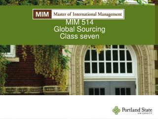 MIM 514 Global Sourcing Class seven