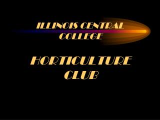 ILLINOIS CENTRAL COLLEGE HORTICULTURE CLUB