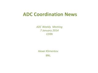 ADC Coordination News ADC Weekly Meeting 7 January 2014 CERN
