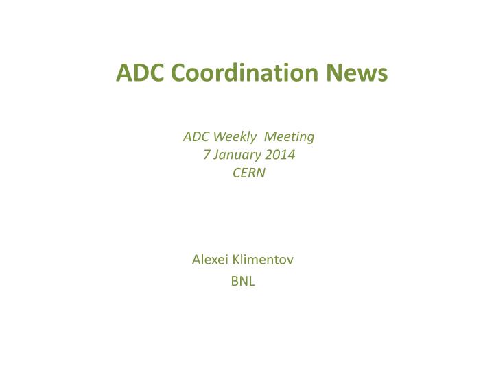 adc coordination news adc weekly meeting 7 january 2014 cern