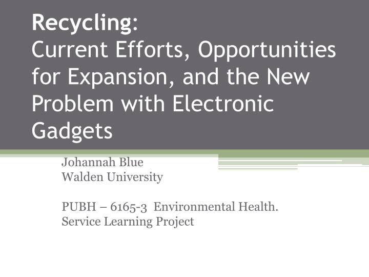 recycling current efforts opportunities for expansion and the new problem with electronic gadgets