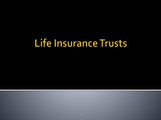 Life Insurance Trusts