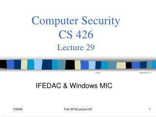 Computer Security CS 426 Lecture 29