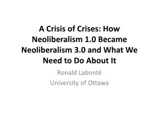 A Crisis of Crises: How Neoliberalism 1.0 Became Neoliberalism 3.0 and What We Need to Do About It