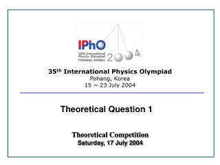 35 th International Physics Olympiad Pohang, Korea 15 ~ 23 July 2004