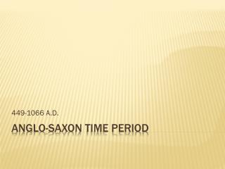 ANGLO-Saxon Time Period