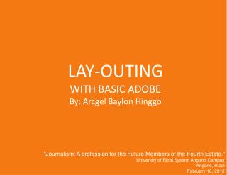 LAY-OUTING WITH BASIC ADOBE By: Arcgel Baylon Hinggo