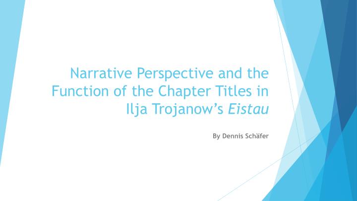 narrative perspective and the function of the chapter titles in ilja trojanow s eistau