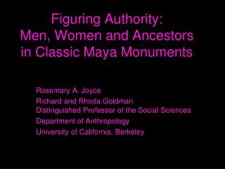 Figuring Authority: Men, Women and Ancestors in Classic Maya Monuments