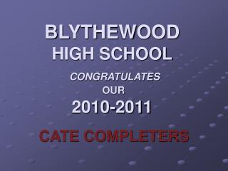 BLYTHEWOOD HIGH SCHOOL CONGRATULATES OUR 2010-2011