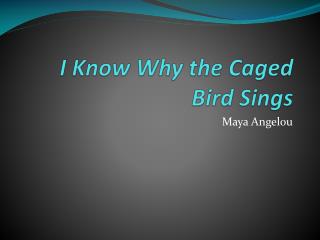 I Know Why the Caged Bird Sings