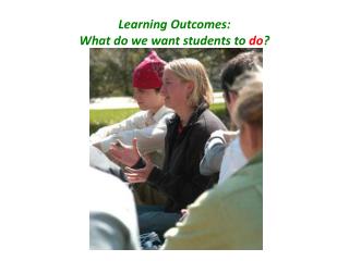 Learning Outcomes: What do we want students to do ?