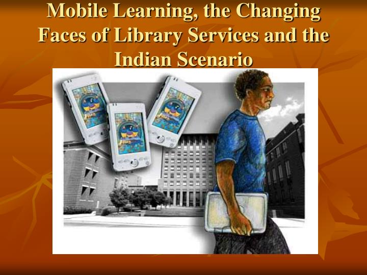 mobile learning the changing faces of library services and the indian scenario