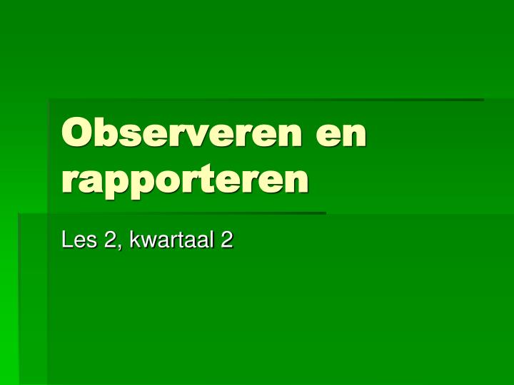 observeren en rapporteren