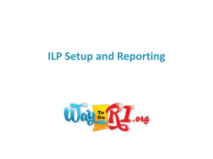 ilp setup and reporting