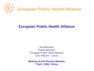 European Public Health A lliance Ilze Mūrniece Project assistant European Public Health Alliance