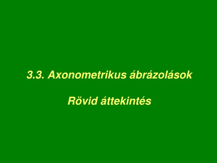3 3 axonometrikus br zol sok r vid ttekint s