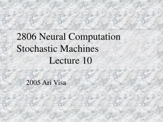 2806 Neural Computation Stochastic Machines					Lecture 10