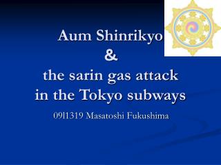 Aum Shinrikyo ? the sarin gas attack in the Tokyo subways