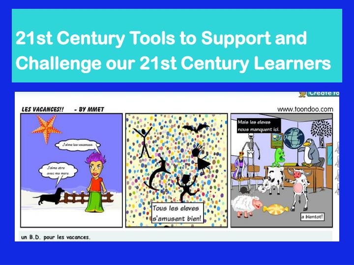 21st century tools to support and challenge our 21st century learners