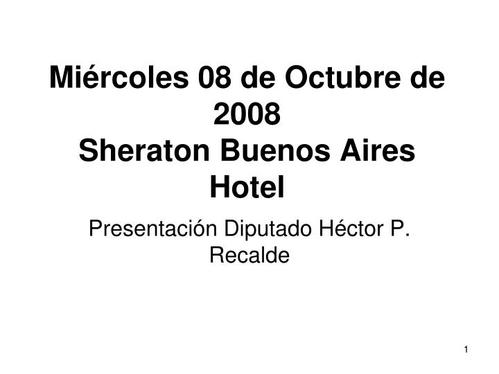 mi rcoles 08 de octubre de 2008 sheraton buenos aires hotel