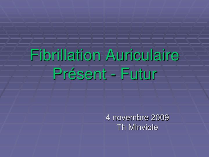 fibrillation auriculaire pr sent futur