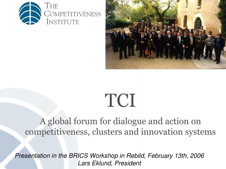 tci a global forum for dialogue and action on competitiveness clusters and innovation systems