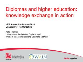 Diplomas and higher education: knowledge exchange in action HEA Annual Conference 2010