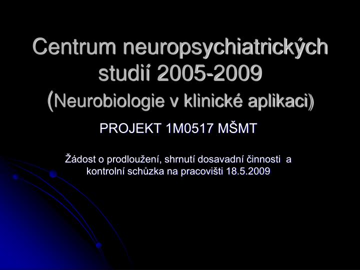 centrum neuropsychiatrick ch studi 2005 2009 neurobiologie v klinick aplikaci