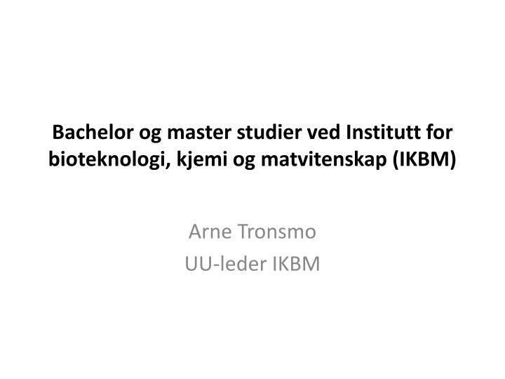 bachelor og master studier ved institutt for bioteknologi kjemi og matvitenskap ikbm