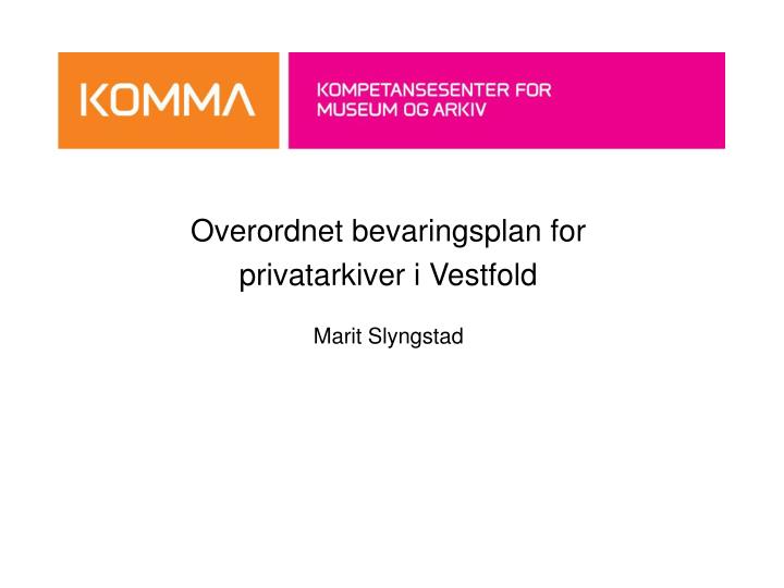 overordnet bevaringsplan for privatarkiver i vestfold marit slyngstad