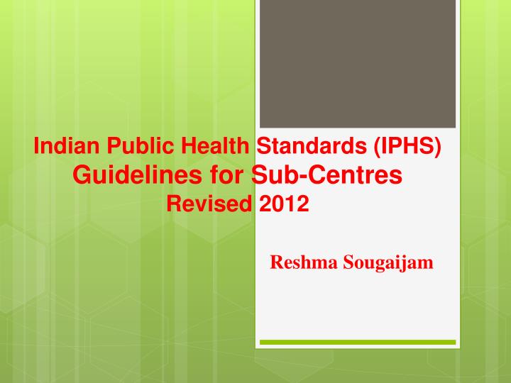 indian public health standards iphs guidelines for sub centres revised 2012