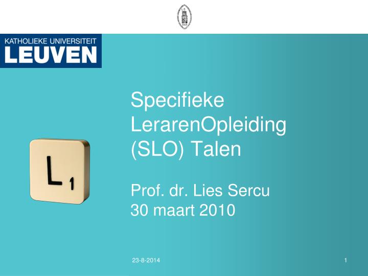 specifieke lerarenopleiding slo talen prof dr lies sercu 30 maart 2010