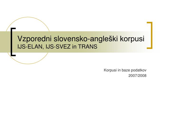vzporedni slovensko angle ki korpusi ijs elan ijs svez in trans