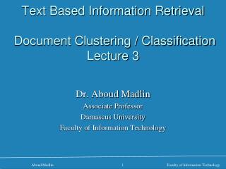 Text Based Information Retrieval Document Clustering / Classification Lecture 3