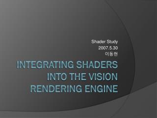 Integrating Shaders into the Vision Rendering Engine