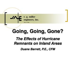 Going, Going, Gone? The Effects of Hurricane Remnants on Inland Areas Duane Barrett, P.E., CFM