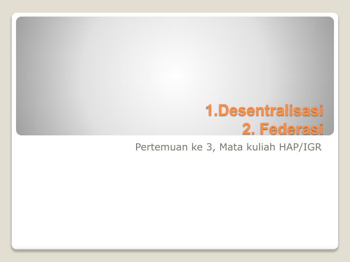 1 desentralisasi 2 federasi