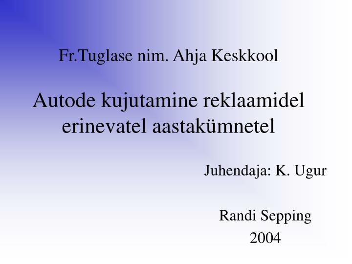 fr tuglase nim ahja keskkool autode kujutamine reklaamidel erinevatel aastak mnetel