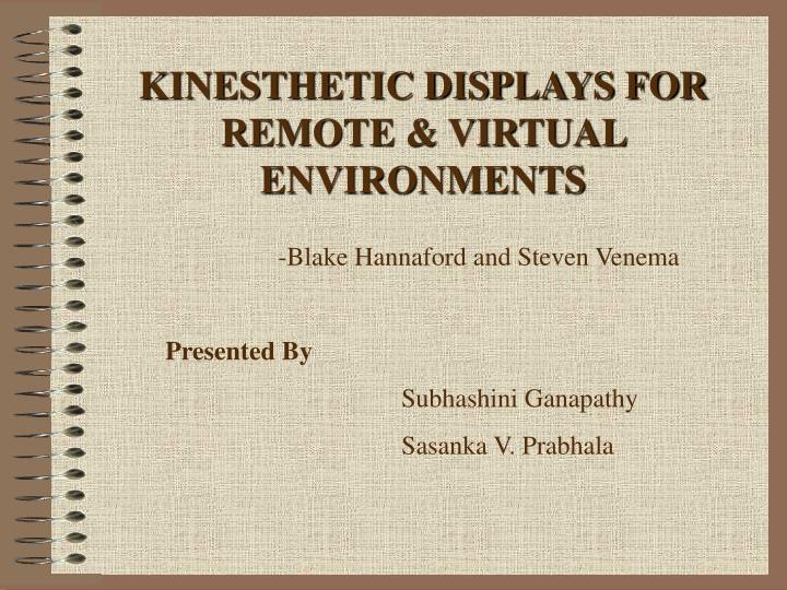 kinesthetic displays for remote virtual environments