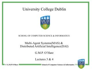 University College Dublin SCHOOL OF COMPUTER SCIENCE &amp; INFORMATICS Multi-Agent Systems(MAS) &amp;