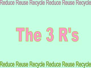 The 3 R's