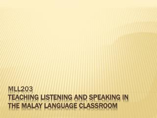 mll203 teaching listening and speaking in the malay language classroom