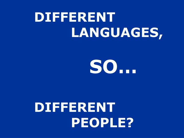 different languages so different people