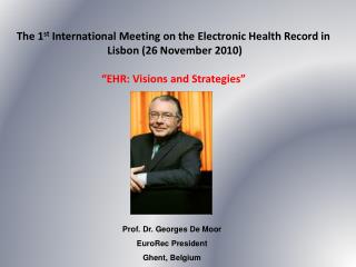 Prof. Dr. Georges De Moor EuroRec President Ghent, Belgium