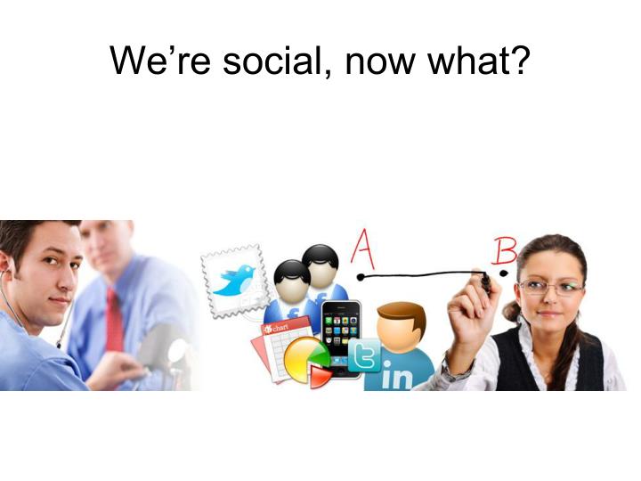 we re social now what