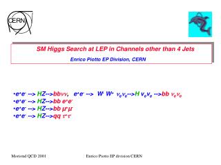 SM Higgs Search at LEP in Channels other than 4 Jets Enrico Piotto EP Division, CERN