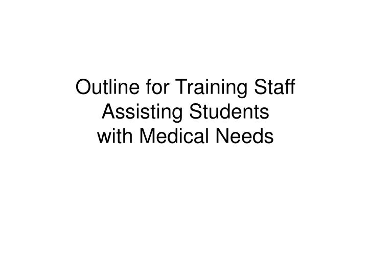 outline for training staff assisting students with medical needs