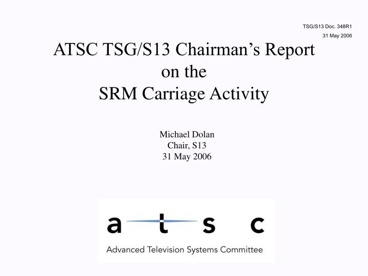 atsc tsg s13 chairman s report on the srm carriage activity
